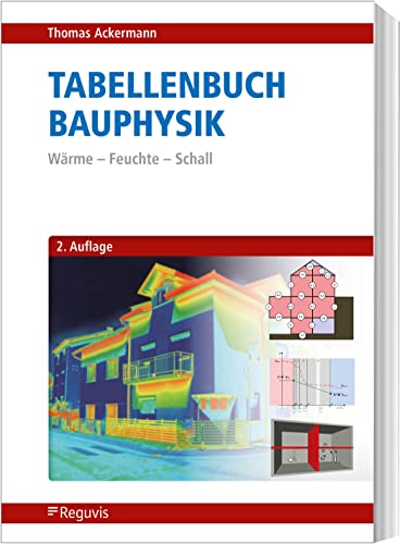 Tabellenbuch Bauphysik: Wärme – Feuchte – Schall von Reguvis Fachmedien